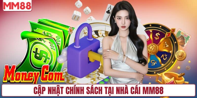 Cập nhật chính sách tại nhà cái MM88