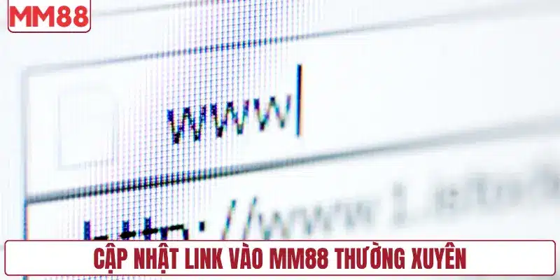 Cập nhật link vào MM88 thường xuyên