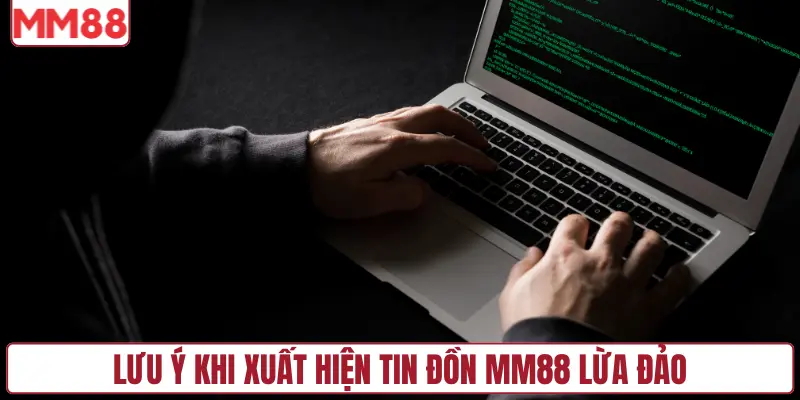 Lưu ý khi xuất hiện tin đồn MM88 lừa đảo